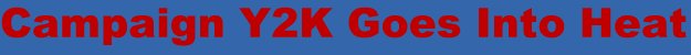 Campaign Y2K Goes Into Heat