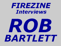 FIREZINE Interviews Rob Bartlett
